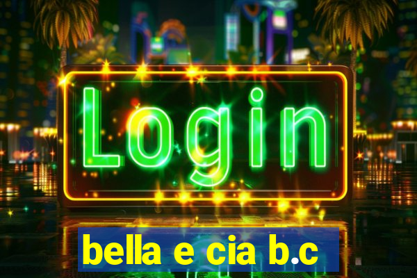 bella e cia b.c